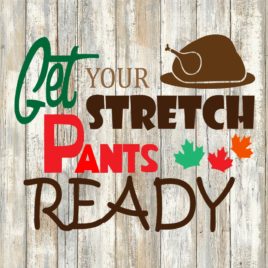 Get Your Stretch Pants Ready Cut File