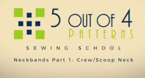 Sewing School: Neckbands Part 1 Crew/Scoop Neck